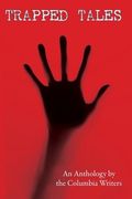 Trapped Tales: An Anthology by the Columbia Writers (en Inglés)