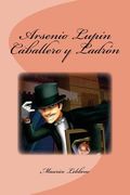 Arsenio Lupin Caballero Y Ladrón (spanish Edition)