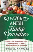 99 Favorite Amish Home Remedies: *Healing Cures from Foods and Herbs *Soothing Salves and Creams *Natural Solutions for Your Home (en Inglés)