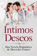 Íntimos Deseos (Oferta Especial 3 en 1): La Colección Completa de Libros de Novelas Románticas en Español. Una Novela Romántica de Mercedes Franco