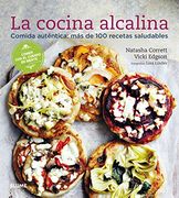 La Cocina Alcalina: Comida Auténtica: Más de 100 Recetas Saludables
