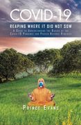 Covid-19 Reaping Where It Did Not Sow: A Guide to Understanding the Basics of the Covid-19 Pandemic and Proven Natural Remedies
