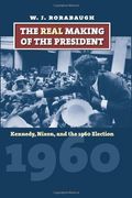 The Real Making of the President: Kennedy, Nixon, and the 1960 Election (American Presidential Elections) (en Inglés)