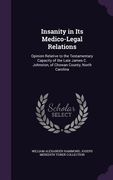Insanity in Its Medico-Legal Relations: Opinion Relative to the Testamentary Capacity of the Late James C. Johnston, of Chowan County, North Carolina (en Inglés)