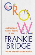Grow: Motherhood, Mental Health & me 