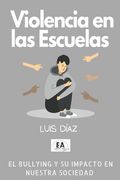 Violencia en las escuelas: el bullying y su efecto en nuestra sociedad (in Spanish)