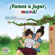Vamos a Jugar, Mamá!  Let's Play, Mom! - Spanish Edition (Spanish Bedtime Collection)