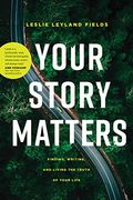 Your Story Matters: Finding, Writing, and Living the Truth of Your Life (en Inglés)
