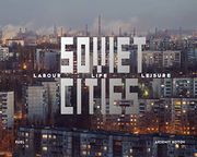 Soviet Cities: Labour, Life & Leisure (en Inglés)