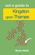 kingston-upon-thames: not a guide to (en Inglés)