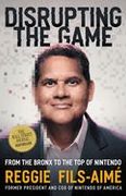 Disrupting the Game: From the Bronx to the top of Nintendo (en Inglés)