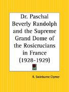 dr. paschal beverly randolph and the supreme grand dome of the rosicrucians in france 1928-1929 (en Inglés)