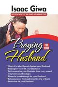 Praying For Your Husband: Breakthrough Prayers To Provoke God's Power To Transform You, Your Husband, Your Circumstances And Your Marriage. (en Inglés)