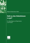 Geht es den Arbeitslosen zu gut?: Zur Soziologie von Deprivation und Protest (Sozialwissenschaft) (German Edition)
