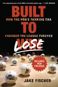 Built to Lose: How the Nba'S Tanking era Changed the League Forever (en Inglés)