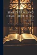 Israel's Laws and Legal Precedents: From the Days of Moses to the Closing of the Legal Canon (en Inglés)