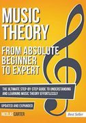 Music Theory: From Beginner to Expert - the Ultimate Step-By-Step Guide to Understanding and Learning Music Theory Effortlessly: 1 (Essential Learning Tools for Musicians) 