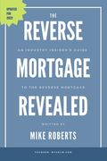 The Reverse Mortgage Revealed: An Industry Insider's Guide to the Reverse Mortgage (en Inglés)