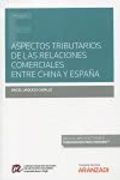 Aspectos Tributarios de las Relaciones Comerciales Entre China y España (Papel + E-Book) (Monografía) (in Spanish)