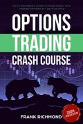 Options Trading Crash Course: The #1 Beginner'S Guide to Make Money With Trading Options in 7 Days or Less! (en Inglés)
