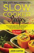 The Anti-Inflammatory Slow Cooker Recipes: Step by Step Guide With 130+ Proven Slow Cooking Recipes for Immune System Healing and Overall Health (Anti Inflammatory Diet) (en Inglés)