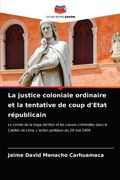La justice coloniale ordinaire et la tentative de coup d'Etat républicain (en Francés)