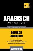 Wortschatz Deutsch-Arabisch für das Selbststudium - 5000 Wörter (en Alemán)