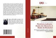 Pluralisme Judiciaire: Études des Obstacles et Modes de Résolution: De L'accès des Justiciables au Droit, à la Justice Civile et Pénale au Regard du Pluralisme Judiciaire en rdc (in French)