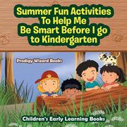 Summer Fun Activities to Help Me Be Smart Before I Go to Kindergarten - Children's Early Learning Books (en Inglés)