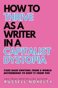 How to Thrive as a Writer in the Capitalist Dystopia (en Inglés)