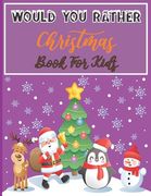 Would You Rather Christmas Book For Kids: An Amusing & Fun Christmas Edition Game For Kids Of All Ages And For Family (en Inglés)