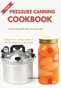 Pressure Canning Cookbook: Preserving with Ball canning Jars (en Inglés)