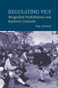 Regulating Vice: Misguided Prohibitions and Realistic Controls (en Inglés)