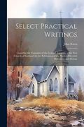Select Practical Writings: Issued by the Committe of the General Assembly of the Free Church of Scotland, for the Publication of the Works of Scottish Reformers and Divines (en Inglés)