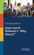 A Study Guide for Jesse Lynch Williams's why Marry? (en Inglés)