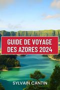Guide de Voyage Des Azores: Votre compagnon de voyage indispensable pour découvrir la beauté indomptée et le charme intemporel des Açores, avec le (en Francés)