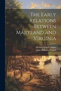 The Early Relations Between Maryland and Virginia (en Inglés)