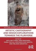 Artistic Cartography and Design Explorations Towards the Pluriverse (Routledge Advances in art and Visual Studies)