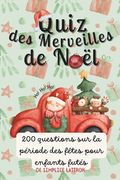 Quiz Des Merveilles de Noël: 200 Questions sur la Période des Fêtes pour Enfants Futés (en Francés)