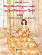 Wie die Kleine Prinzessin Fiechen zur Zarin Katharina der Großen Wurde (en Alemán)