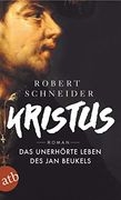 Kristus: Das Unerhörte Leben des jan Beukels. Roman (en Alemán)