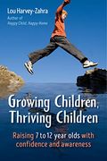 Growing Children, Thriving Children: Raising 7 to 12 Year Olds With Confidence and Awareness (en Inglés)
