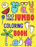 100 Things Jumbo Coloring Book: Jumbo Coloring Books For Toddlers ages 1-3, 2-4 Great Gift Idea for Preschool Boys & Girls With Lots Of Adorable Image (en Inglés)