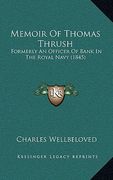 memoir of thomas thrush: formerly an officer of bank in the royal navy (1845) (en Inglés)