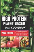 High Protein Plant-based Diet Cookbook: A Comprehensive Vegetarian Recipes For A Healthy Diet for You