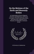 On the Motions of the Earth and Heavenly Bodies: As Explainable by Electro-Magnetic Attraction and Repulsion, and On the Conception, Growth, and Decay (en Inglés)