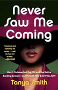Never saw me Coming: How i Outsmarted the fbi and the Entire Banking System? And Pocketed $40 Million