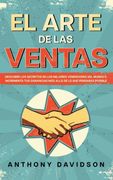 El Arte de las Ventas: Descubre los Secretos de los Mejores Vendedores del Mundo e Incrementa tus Ganancias más Allá de lo que Pensabas Posible