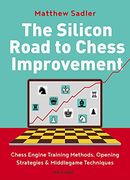 The Silicon Road to Chess Improvement: Chess Engine Training Methods, Opening Strategies & Middlegame Techniques (en Inglés)