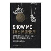 Show me the Money!  Cómo Conseguir Dinero a Través del Marketing Deportivo